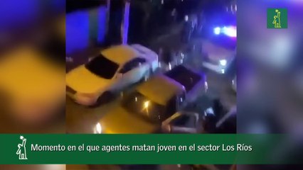 Momento en el que agentes matan joven en el sector Los Ríos
