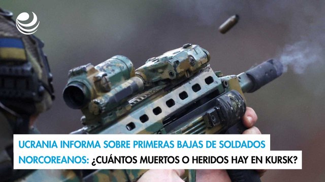 Ucrania informa sobre primeras bajas de soldados norcoreanos: ¿Cuántos muertos o heridos en Kursk?