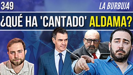 La Burbuja #349 / BOMBAZO ¿Qué ha 'cantado' Aldama en el Supremo? El PSOE implicado