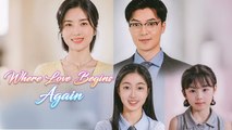 Where Love Begins Again (2024) - Full Movie [china drama]