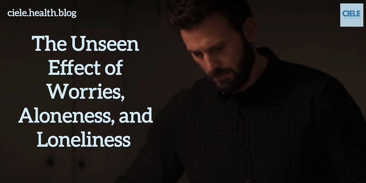 The Unseen Effect of Worries, Aloneness, and Loneliness