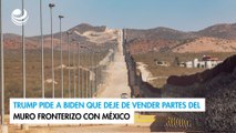 Trump pide a Biden que deje de vender partes del muro fronterizo con México