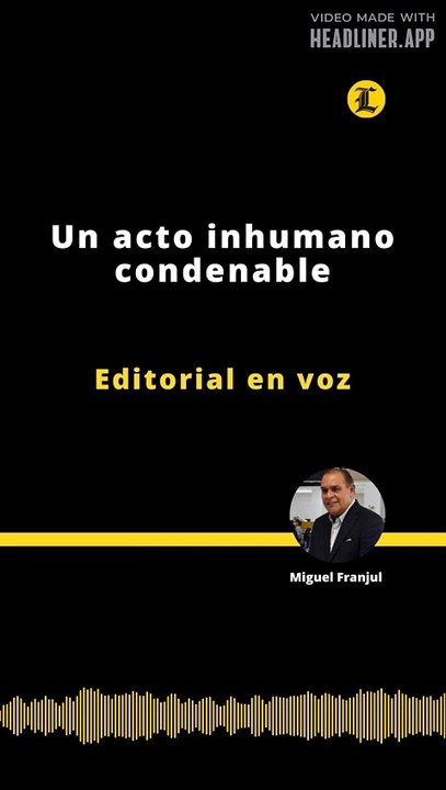 Editorial | Un acto inhumano condenable