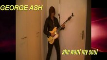 GEORGE ASH - she want my soul ( original song )
