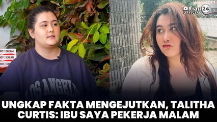 Ungkap Fakta Mengejutkan, Talitha Curtis: Ibu Saya Pekerja Malam