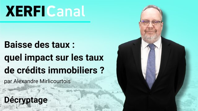 Baisse des taux : quel impact sur les taux de crédits immobiliers ? [Alexandre Mirlicourtois]