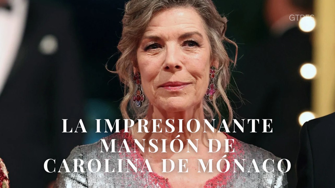 La impresionante mansión de Carolina de Mónaco