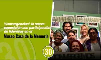 'Convergencias': la nueva exposición con participación de lideresas en el Museo Casa de la Memoria