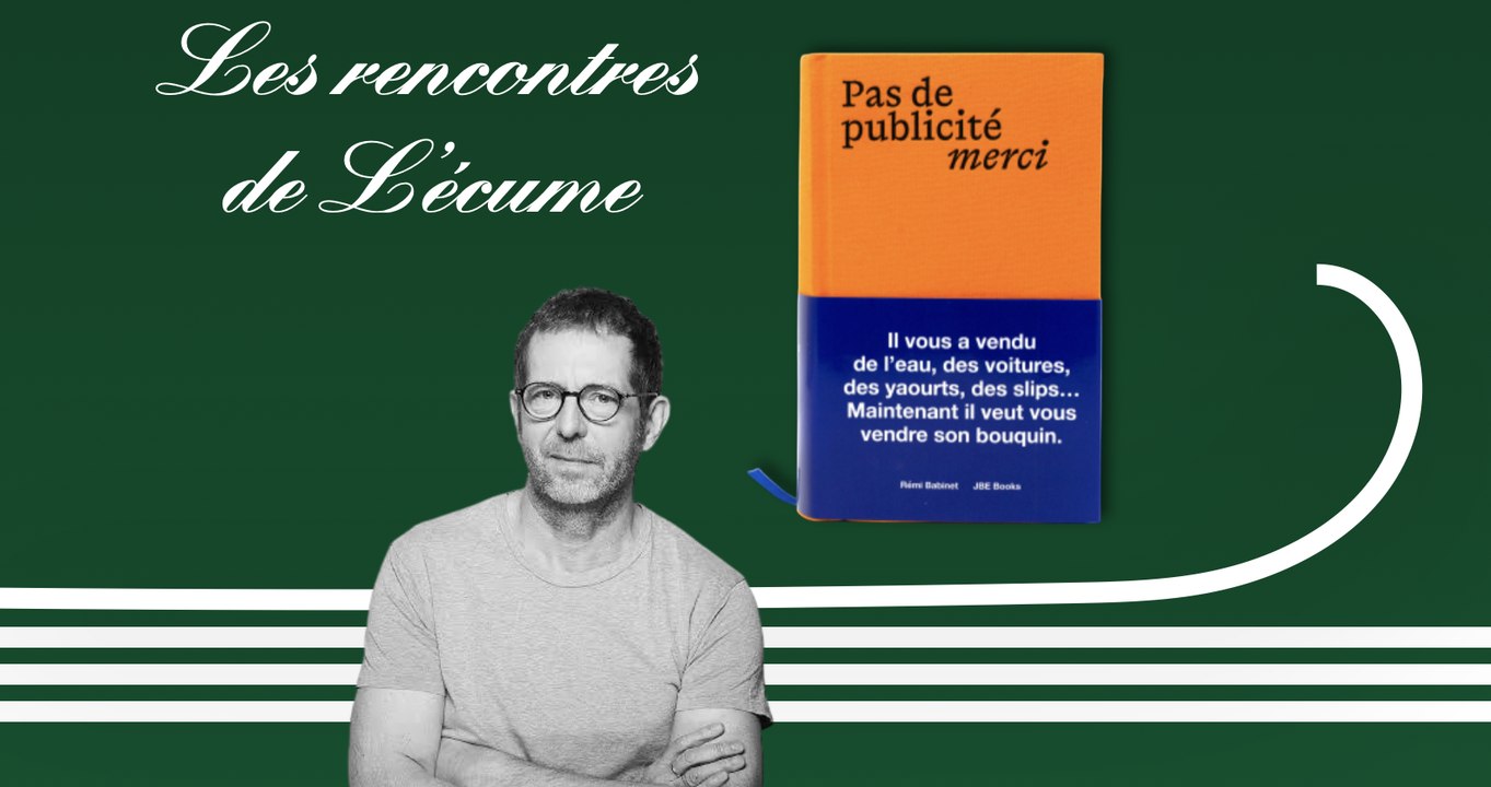 Les rencontres de L'écume | Pas de publicité merci, de Rémi Babinet