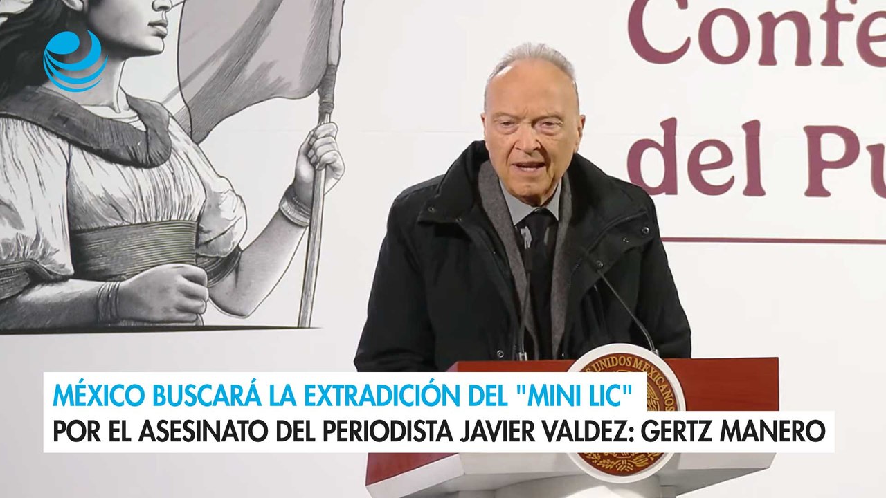 México buscará la extradición del "Mini Lic" por el asesinato del periodista Javier Valdez: Gertz Manero