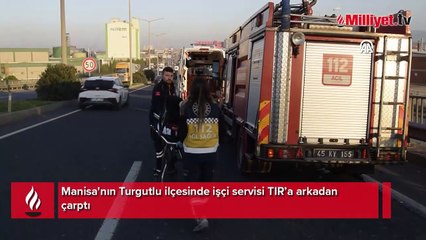 Manisa'da korkunç kaza! İşçi servisi TIR'a çarptı: 22 kişi yaralı
