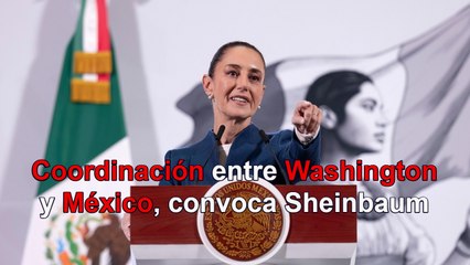 Ante amenazas de Trump, convoca Sheinbaum a coordinación entre Washington y México