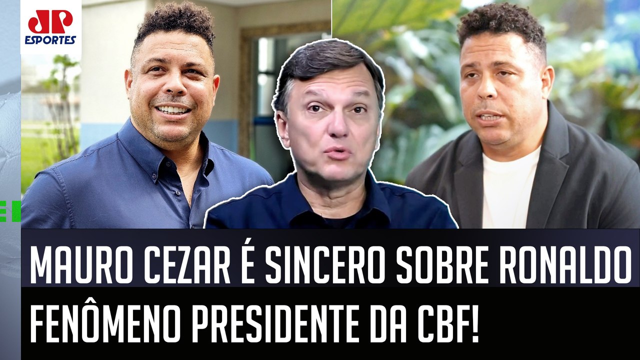 "DE ONDE podem achar que o Ronaldo será um BOM PRESIDENTE pra CBF?? Gente, ele..." Mauro Cezar OPINA