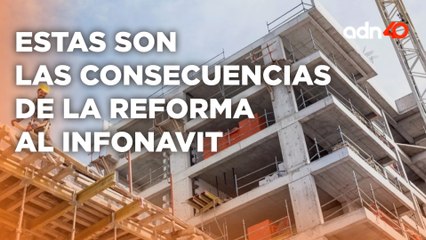 Reforma al Infonavit, ¿el gobierno se puede quedar con tus ahorros?