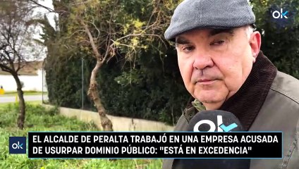 El alcalde de Peralta trabajó en una empresa acusada de usurpar dominio público: "Está en excedencia"