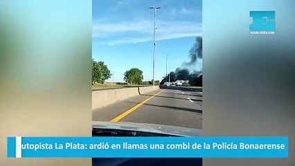 Autopista La Plata ardió en llamas una combi de la Policía Bonaerense