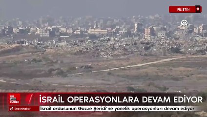 İsrail ordusunun Gazze Şeridi'ne yönelik operasyonları devam ediyor