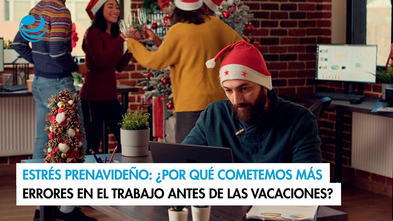 Estrés prenavideño: ¿Por qué cometemos más errores en el trabajo antes de las vacaciones?
