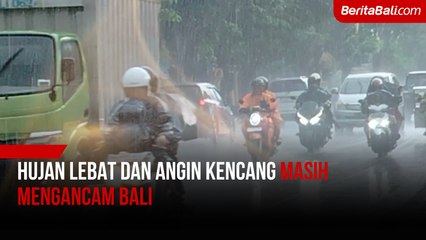 Hujan Lebat dan Angin Kencang Masih Mengancam Bali