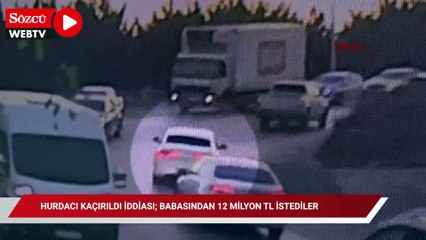 Hurdacının kaçırıldığı iddiası; babasından 12 milyon TL istediler