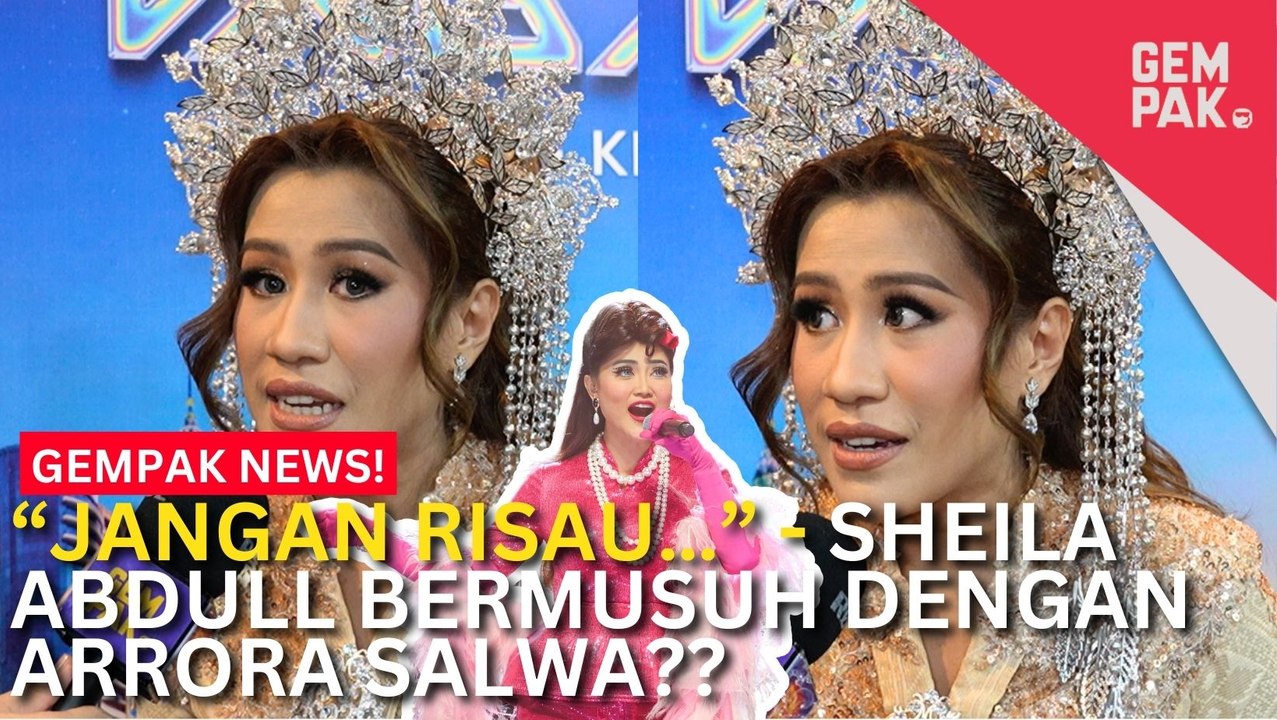#GempakVideoNews : Gegar Vaganza 11:  Sheila Abdull Jernihkan Keadaan, Perjelas Isu Bersama Arrora Salwa - "Peminat Arrora Salwa Jangan Risau"