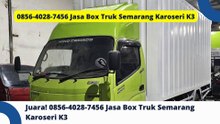Andalan! 0856-4028-7456 Jasa Box Truk Semarang Karoseri K3