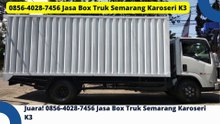 Pilihan Tepat! 0856-4028-7456 Jasa Box Truk Semarang Karoseri K3