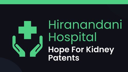 Hiranandani Hospital - A Hope For Kidney Patients