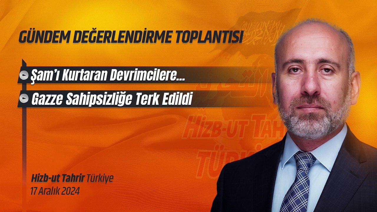 Hizb-ut Tahrir Türkiye Gündem Değerlendirme Toplantısı - 17 Aralık 2024
