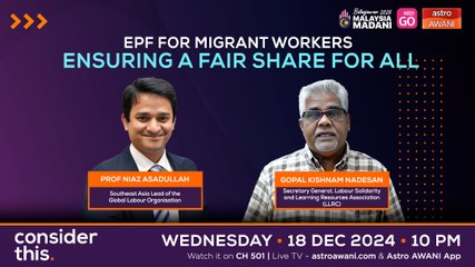 Consider This: EPF for Migrant Workers (Part 1) — Ensuring A Fair Share For All