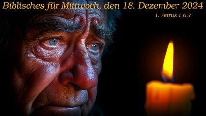 Biblisches für Mittwoch, den 18. Dezember 2024 zu 1. Petrus 1,6.7