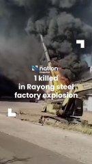 1 killed in Rayong steel factory explosion