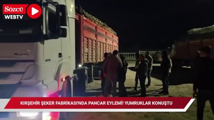 Kırşehir Şeker Fabrikası'nda pancar eylemi! Yumruklar konuştu