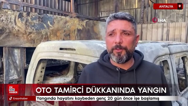 Antalya'da çıkan yangında hayatını kaybeden genç 20 gün önce işe başlamış