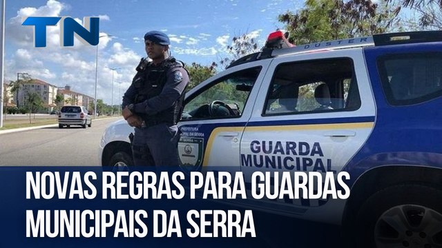 Novas regras para guardas municipais da Serra