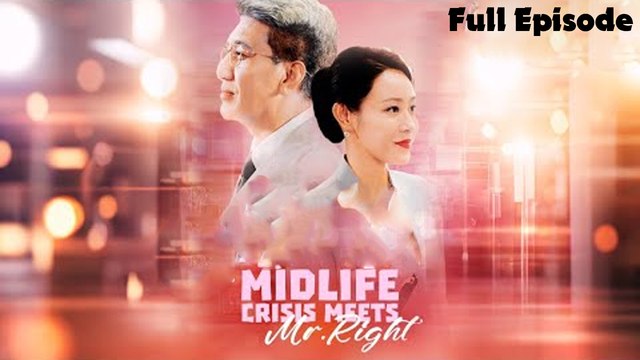 Midlife Crisis Meets Mr.Right Full [Chinese-Eng Sub]