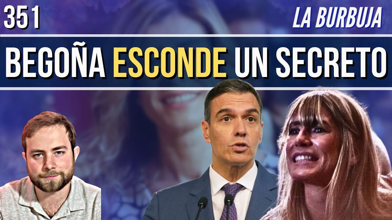 La Burbuja #351 / LA BURBUJA nº 351 | Begoña se calla por un motivo... ¿qué secreto esconde la mujer de Sánchez?