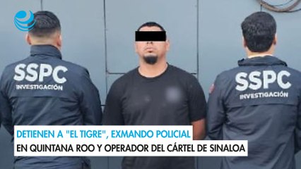 Detienen a "El Tigre", exmando policial en Quintana Roo y operador del Cártel de Sinaloa