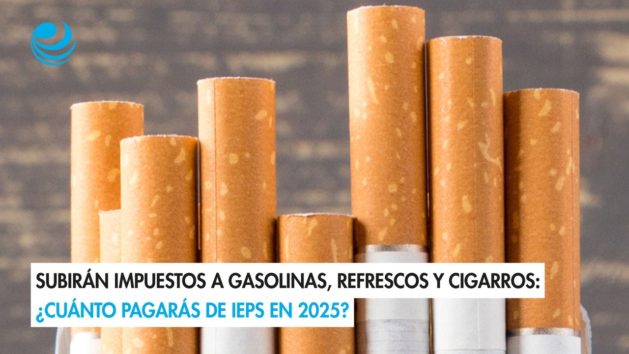 Subirán impuestos a gasolinas, refrescos y cigarros: ¿Cuánto pagarás de IEPS en 2025?