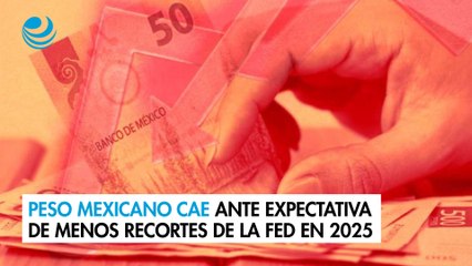 Peso mexicano cae ante expectativa de menos recortes de la Fed en 2025