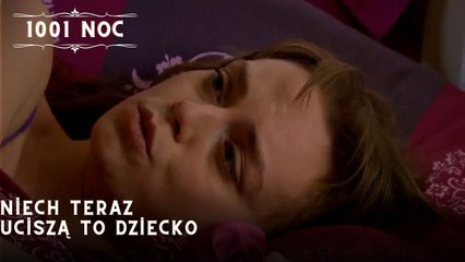 Niech teraz uciszą to dziecko| 1001 Noc - Odcinek 23