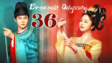 Brocade Odyssey Episode 36 English Subtitles Chinese Romance