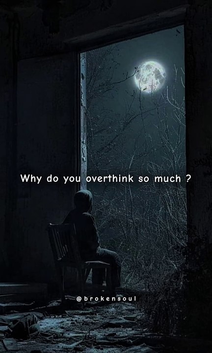 Why do you overthink..🙂🥀🖤.
