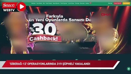 'SİBERAĞ-12' operasyonlarında 319 şüpheli yakalandı