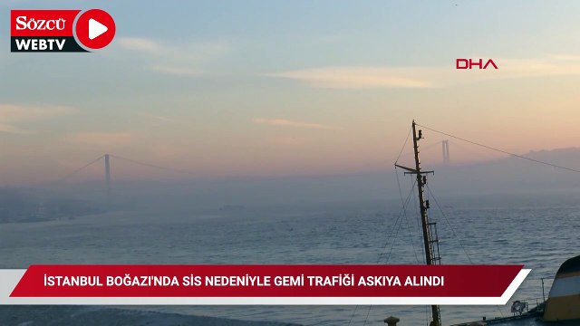 İstanbul Boğazı'nda gemi trafiği sis nedeniyle çift yönde askıya alındı