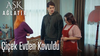 Çiçek evden kovuldu