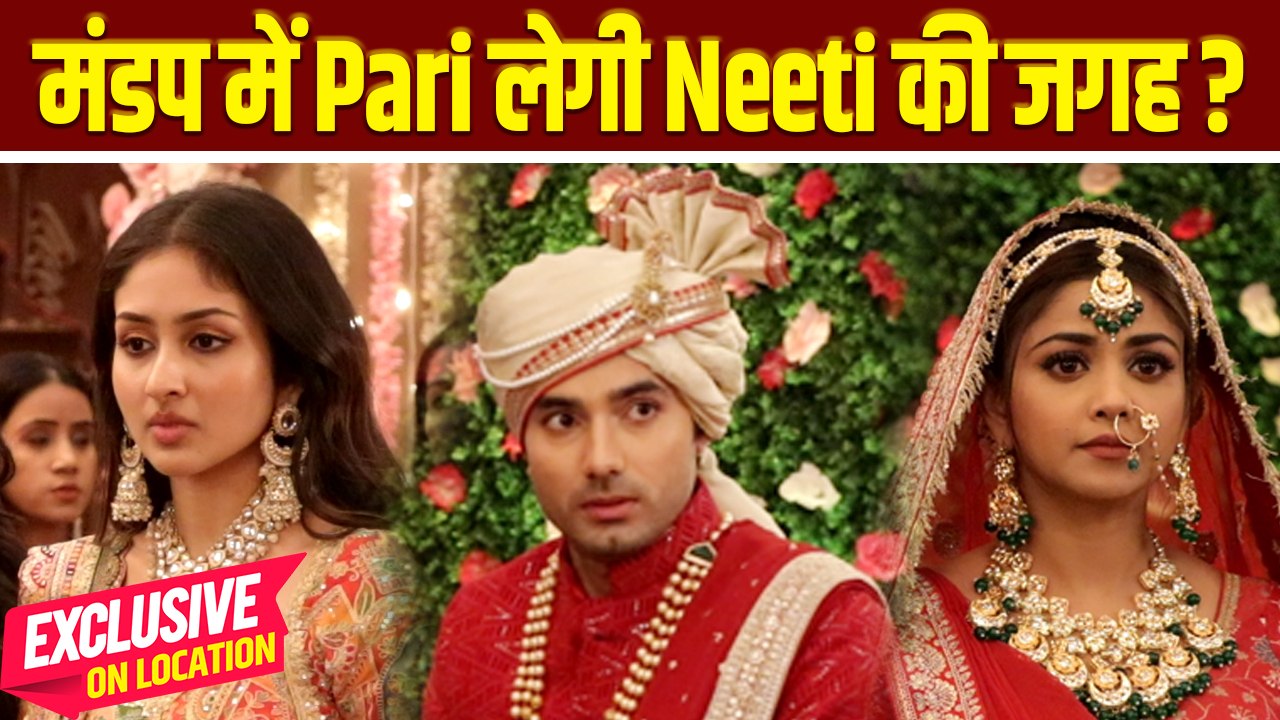 Parineeti On Location: Pari लेगी Neeti की जगह मंडप में, दुल्हन की होगी अदला बदली