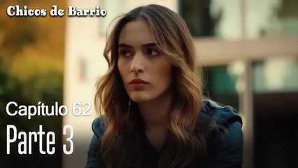 Capítulo 62 Parte 3-Chicos de Barrio