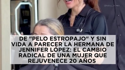 De "pelo estropajo" y sin vida a parecer la hermana de Jennifer López: el cambio radical de una mujer que rejuvenece 20 años
