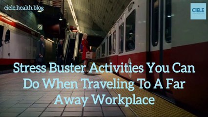Stress Buster Activities You Can Do When Traveling To A Far Away Workplace